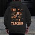 The Life Of A Teacher Back To School Women Men Men Zip Up Hoodie Back Print, funny design The Life Of A Teacher Back To School Women Men Men Zip Up Hoodie Back Print, funny design