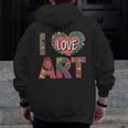 I Love Art Artist Painter Colorful Painting Art Teacher Men Zip Up Hoodie Back Print, funny design