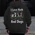 I Love Maths And Dogs Puppy Dog Lover Teacher Student Men Zip Up Hoodie Back Print, funny design