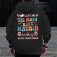 The Math Ain't Mathin Show Your Work Math Teacher Crew Men Zip Up Hoodie Back Print, funny design The Math Ain't Mathin Show Your Work Math Teacher Crew Men Zip Up Hoodie Back Print, funny design