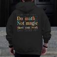 Do Math Not Magic Show Your Work Maths Teacher Student Men Zip Up Hoodie Back Print, funny design Do Math Not Magic Show Your Work Maths Teacher Student Men Zip Up Hoodie Back Print, funny design