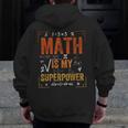 Math Is My Superpower Funny Teacher Men Zip Up Hoodie Back Print, funny design Math Is My Superpower Funny Teacher Men Zip Up Hoodie Back Print, funny design