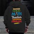 Math Teacher I Am A Math Teacher Of Course I Have Problems Men Zip Up Hoodie Back Print, funny design Math Teacher I Am A Math Teacher Of Course I Have Problems Men Zip Up Hoodie Back Print, funny design