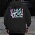 Math Teacher Im a Math Teacher Of Course I Have Problems Men Zip Up Hoodie Back Print, funny design
