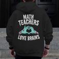 Math Teachers Love Brains Halloween Zombie Men Women T-Shirt Men Zip Up Hoodie Back Print, funny design