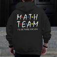 Math Team I'Ll Be There For You Math Teacher Math Squad Men Zip Up Hoodie Back Print, funny design Math Team I'Ll Be There For You Math Teacher Math Squad Men Zip Up Hoodie Back Print, funny design
