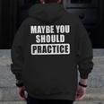 Maybe You Should Practice Music Teacher Band Director Men Zip Up Hoodie Back Print, funny design Maybe You Should Practice Music Teacher Band Director Men Zip Up Hoodie Back Print, funny design