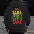 No Taki When Teacher Taki Education Classroom Teacher Men Zip Up Hoodie Back Print, funny design No Taki When Teacher Taki Education Classroom Teacher Men Zip Up Hoodie Back Print, funny design