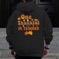 One Thankful PE Teacher Thanksgiving Fall Autumn Groovy Men Zip Up Hoodie Back Print, Groovy Teacher Gifts, Pe Teacher Gifts, funny design One Thankful PE Teacher Thanksgiving Fall Autumn Groovy Men Zip Up Hoodie Back Print, Groovy Teacher Gifts, Pe Teacher Gifts, funny design