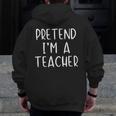 Pretend I'm A Teacher Costume Halloween Simple Adult Kid Men Zip Up Hoodie Back Print, funny design Pretend I'm A Teacher Costume Halloween Simple Adult Kid Men Zip Up Hoodie Back Print, funny design