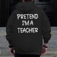 Pretend I'm a Teacher Lazy Last Minute Halloween Costume Men Zip Up Hoodie Back Print, funny design