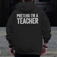 Pretend I'm A Teacher Shirt Adult Kids Men Women Costume Men Zip Up Hoodie Back Print, funny design Pretend I'm A Teacher Shirt Adult Kids Men Women Costume Men Zip Up Hoodie Back Print, funny design
