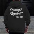 Really Again History History Teacher Saying T-Shirt Men Zip Up Hoodie Back Print, History Teacher Gifts, funny design Really Again History History Teacher Saying T-Shirt Men Zip Up Hoodie Back Print, History Teacher Gifts, funny design
