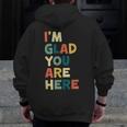 Retro I’m Glad You Are Here Women Men Teacher Men Zip Up Hoodie Back Print, funny design