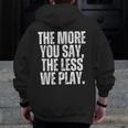 The More You Say The Less We Play Men Women PE Teacher Men Zip Up Hoodie Back Print, Pe Teacher Gifts, funny design The More You Say The Less We Play Men Women PE Teacher Men Zip Up Hoodie Back Print, Pe Teacher Gifts, funny design