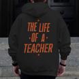 School Teachers Day The Life Of A Teacher Teaching Men Zip Up Hoodie Back Print, funny design School Teachers Day The Life Of A Teacher Teaching Men Zip Up Hoodie Back Print, funny design