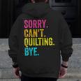 Sorry Can't Quilting Bye Teacher Student Quilting Men Zip Up Hoodie Back Print, funny design
