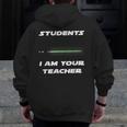 Students I Am Your Teacher T-Shirt Men Zip Up Hoodie Back Print, funny design Students I Am Your Teacher T-Shirt Men Zip Up Hoodie Back Print, funny design