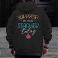 Surprise I'm Your Teacher Today Women Substitute Teacher Men Zip Up Hoodie Back Print, funny design Surprise I'm Your Teacher Today Women Substitute Teacher Men Zip Up Hoodie Back Print, funny design