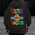 T Is For Teacher And Tacos For Teacher & Tacos Lovers Men Zip Up Hoodie Back Print, funny design