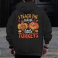 I Teach The Cutest Little Turkeys Teacher Thanksgiving Men Zip Up Hoodie Back Print, funny design