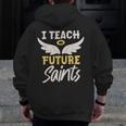 I Teach Future Saints Catholic Educator Teacher Men Zip Up Hoodie Back Print, Future Teacher Gifts, funny design