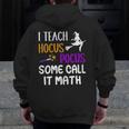 I Teach Hocus Pocus Some Call It Math Teacher Men Zip Up Hoodie Back Print, funny design
