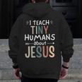 I Teach Tiny Humans About Jesus Teacher Sunday School Faith Men Zip Up Hoodie Back Print, funny design I Teach Tiny Humans About Jesus Teacher Sunday School Faith Men Zip Up Hoodie Back Print, funny design
