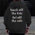 Teacher Cat Lover Mom Teach All The Kids Pet All The Cats Men Zip Up Hoodie Back Print, Couple Gifts, funny design Teacher Cat Lover Mom Teach All The Kids Pet All The Cats Men Zip Up Hoodie Back Print, Couple Gifts, funny design