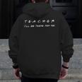Teacher I'Ll Be There For You Men Women Men Zip Up Hoodie Back Print, funny design
