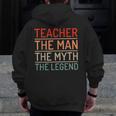 Teacher The Man The Myth The Legend School Holiday Teacher Men Zip Up Hoodie Back Print, funny design