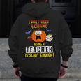 Being a Teacher Is Scary Enough Halloween Men Zip Up Hoodie Back Print, funny design Being a Teacher Is Scary Enough Halloween Men Zip Up Hoodie Back Print, funny design