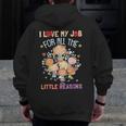 Teacher Teaching I Love My Job For All The Little Reasons Men Zip Up Hoodie Back Print, funny design