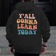 Teacher Y'All Gonna Learn Today First Day Of School Teachers Men Zip Up Hoodie Back Print, funny design Teacher Y'All Gonna Learn Today First Day Of School Teachers Men Zip Up Hoodie Back Print, funny design