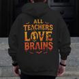 All Teachers Love Brains Shirt Halloween Teacher Men Zip Up Hoodie Back Print, funny design