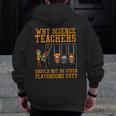 Why Science Teachers Not Given Playground Duty Men Women Men Zip Up Hoodie Back Print, Science Teacher Gifts, funny design