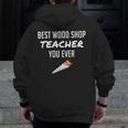 Wood Shop Teacher For Dad From Student Men Zip Up Hoodie Back Print, Couple Gifts, funny design Wood Shop Teacher For Dad From Student Men Zip Up Hoodie Back Print, Couple Gifts, funny design