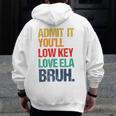 Admit It You Low Key Love ELA Bruh First Day School Teacher Men Zip Up Hoodie Back Print, funny design