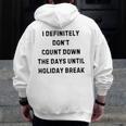 Back To School Teacher Outfit I Definitely Don't Count Down Holiday Break Lie Party Men Zip Up Hoodie Back Print, funny design