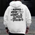 Blessed To Be A Catholic School Teacher Christian Teaching Men Zip Up Hoodie Back Print, funny design Blessed To Be A Catholic School Teacher Christian Teaching Men Zip Up Hoodie Back Print, funny design