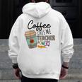 Coffee Gives Me Teacher Power Teacher Elementary Women Men Zip Up Hoodie Back Print, funny design Coffee Gives Me Teacher Power Teacher Elementary Women Men Zip Up Hoodie Back Print, funny design