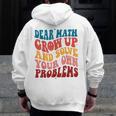 Dear Math Grow Up And Solve Your Own Problems Teens Teacher Men Zip Up Hoodie Back Print, funny design Dear Math Grow Up And Solve Your Own Problems Teens Teacher Men Zip Up Hoodie Back Print, funny design