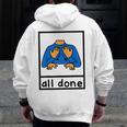 All Done Sign Language Speech Pathology Aac Sped Teacher Men Zip Up Hoodie Back Print, funny design