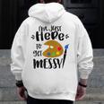 I'm Just Here To Get Messy Art Teacher Artist Painting Men Zip Up Hoodie Back Print, funny design I'm Just Here To Get Messy Art Teacher Artist Painting Men Zip Up Hoodie Back Print, funny design