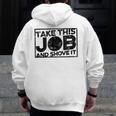 Take This Job And Shove It Teacher And Technician Work For Men Women Men Zip Up Hoodie Back Print, funny design Take This Job And Shove It Teacher And Technician Work For Men Women Men Zip Up Hoodie Back Print, funny design