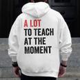 A Lot To Teach At The Moment Women's Teacher Tee Men Zip Up Hoodie Back Print, funny design A Lot To Teach At The Moment Women's Teacher Tee Men Zip Up Hoodie Back Print, funny design