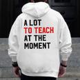 Quote A Lot To Teach At The Moment Teacher Women Men Zip Up Hoodie Back Print, funny design