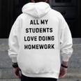 All My Students Love Doing Homework Teacher Lie Party Men Zip Up Hoodie Back Print, funny design All My Students Love Doing Homework Teacher Lie Party Men Zip Up Hoodie Back Print, funny design