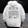 Teacher End Of Year Shirt Is It Summer Break Yet Last Day Men Zip Up Hoodie Back Print, funny design