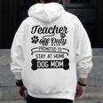 Teacher Off Duty Promoted To Stay At Home Dog Mom Tshirt Men Women Men Zip Up Hoodie Back Print, Couple Gifts, funny design
